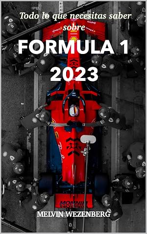 Todo lo que necesitas saber sobre la Formula 1 2023: Un libro para cualquier aficionado de la Formula 1