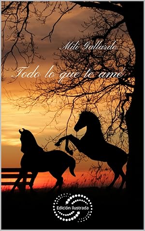 Todo lo que te am&eacute; (Edici&oacute;n ilustrada): (Ficci&oacute;n cl&aacute;sica)