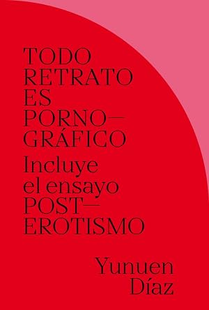 TODO RETRATO ES PORNOGR&Aacute;FICO: Incluye el ensayo POSTEROTISMO: 04 (Max & Rocco Libros)
