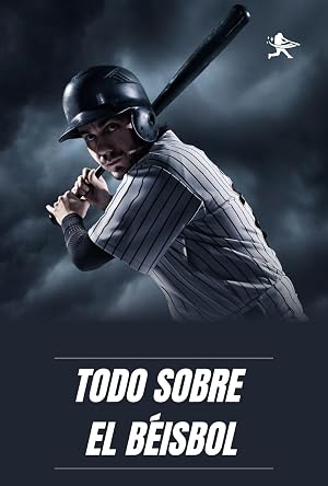 Todo sobre el b&eacute;isbol: La gu&iacute;a completa