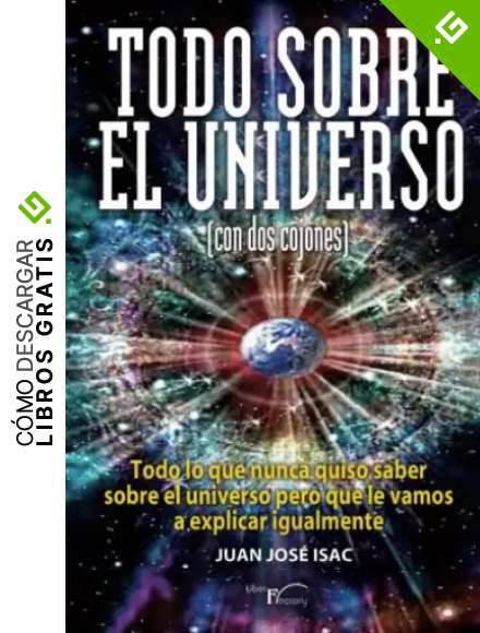 Todo sobre el universo (con dos cojones): Todo lo que nunca quiso saber sobre el universo pero que le vamos a explicar igualmente. (Con humor)