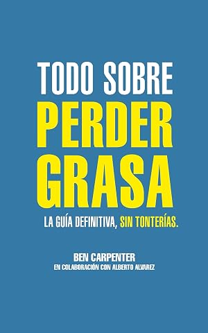 Todo sobre perder grasa: La gu&iacute;a definitiva, sin tonter&iacute;as.