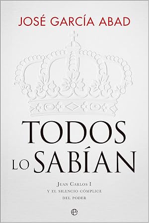 Todos lo sab&iacute;an: Juan Carlos I y el silencio c&oacute;mplice del poder (ACTUALIDAD)