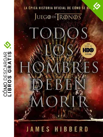 Todos los hombres deben morir: La &eacute;pica historia oficial de c&oacute;mo se hizo Juego de tronos (Obras diversas)