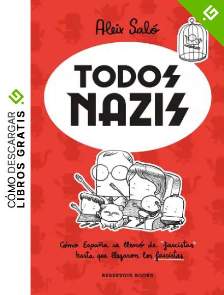 Todos nazis: C&oacute;mo Espa&ntilde;a se llen&oacute; de "fascistas" hasta que llegaron los fascistas (Reservoir Gr&aacute;fica)