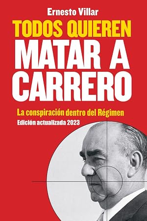 Todos quieren matar a Carrero: La conspiraci&oacute;n dentro del R&eacute;gimen (edici&oacute;n actualizada 2023)