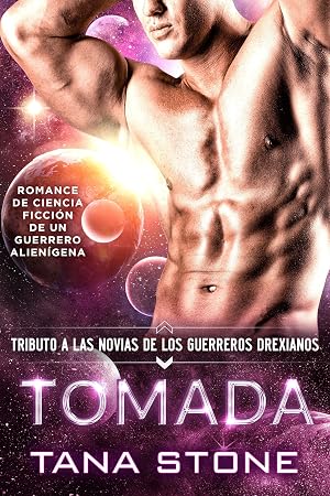 Tomada: Romance de ciencia ficci&oacute;n con guerreros alien&iacute;genas (Novias tributo para los guerreros drexianos n&ordm; 9)