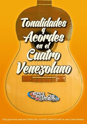 TONALIDADES Y ACORDES EN EL CUATRO VENEZOLANO: Contiene los acordes, las 15 tonalidades mayores y las 15 tonalidades menores, adem&aacute;s contiene las progresiones arm&oacute;nicas II-V-I .