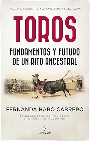 Toros; Fundamentos y futuro de un rito ancestral (Ecuestre, cineg&eacute;tica y taurolog&iacute;a)