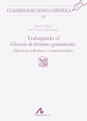 Trabajando el Glosario de t&eacute;rminos gramaticales (148): Ejercicios reflexivos y competenciales (Cuadernos de Lengua Espa&ntilde;ola)