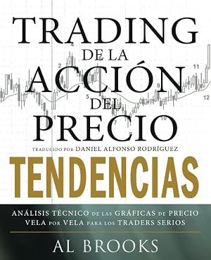 Trading de la Acci&oacute;n del Precio TENDENCIAS: An&aacute;lisis T&eacute;cnico de las Gr&aacute;ficas de Precio Vela por Vela para los Traders Serios