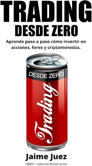TRADING DESDE ZERO: Aprende paso a paso desde 0 c&oacute;mo invertir acciones, forex y criptomonedas. (Broker Junior)