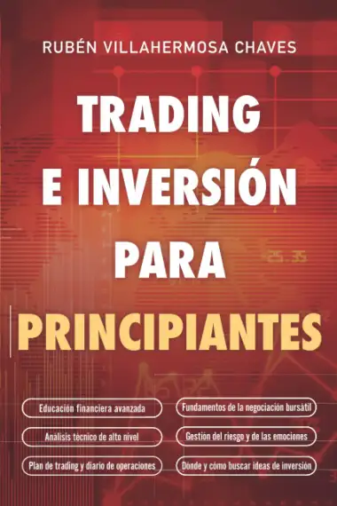 Trading e Inversi&oacute;n para principiantes: Educaci&oacute;n financiera avanzada, Fundamentos de la negociaci&oacute;n burs&aacute;til, An&aacute;lisis t&eacute;cnico de alto nivel, Gesti&oacute;n ... e Inversi&oacute;n: An&aacute;lisis T&eacute;cnico avanzado)