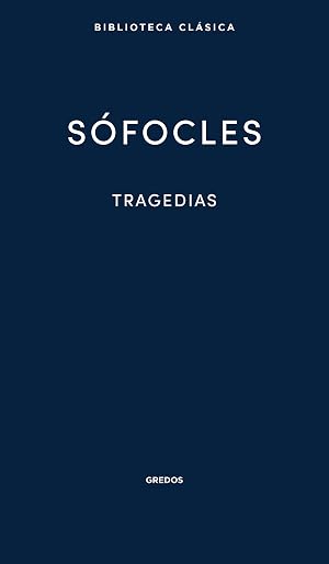 Tragedias: &Aacute;yax. Las traquinias. Ant&iacute;gona. Edipo Rey. Electra. Filoctetes. Edipo en Colono (Nueva Biblioteca Cl&aacute;sica Gredos n&ordm; 33)