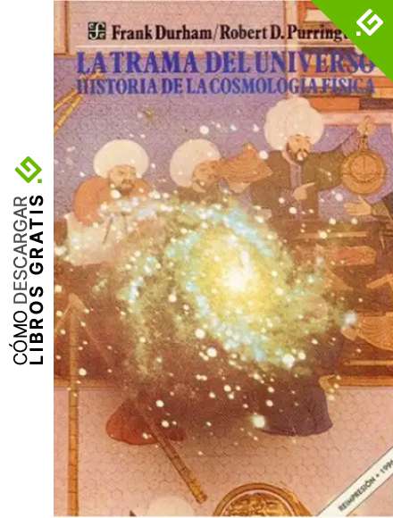 TRAMA DEL UNIVERSO, LA: Historia de la Cosmologia Fisica (Seccion de Obras de Ciencia y Tecnologia)