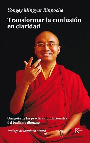 Transformar la confusi&oacute;n en claridad: Una gu&iacute;a de las pr&aacute;cticas fundacionales del budismo tibetano (Sabidur&iacute;a perenne)