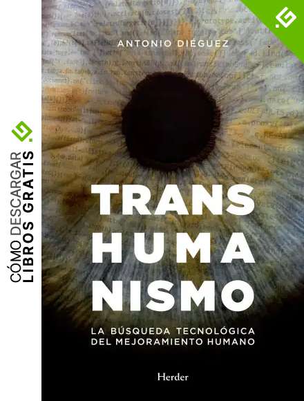 Transhumanismo. La b&uacute;squda tecnol&oacute;gica del mejoramiento humano: La b&uacute;squeda tecnol&oacute;gica del mejoramiento humano