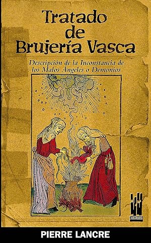 Tratado de brujer&iacute;a vasca: Descripci&oacute;n de la inconstancia de los malos &Aacute;ngeles o Demonios (GURE KLASIKOAK)