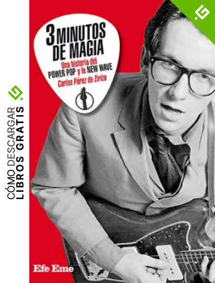 Tres minutos de magia, una historia del power pop y la new wave (Colecci&oacute;n Buenas Vibraciones)