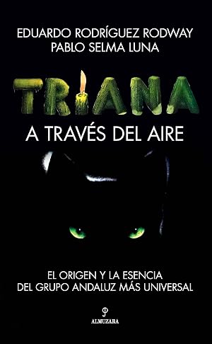 Triana. A trav&eacute;s del aire: El origen y la esencia del grupo andaluz m&aacute;s universal (Memorias y biograf&iacute;as)