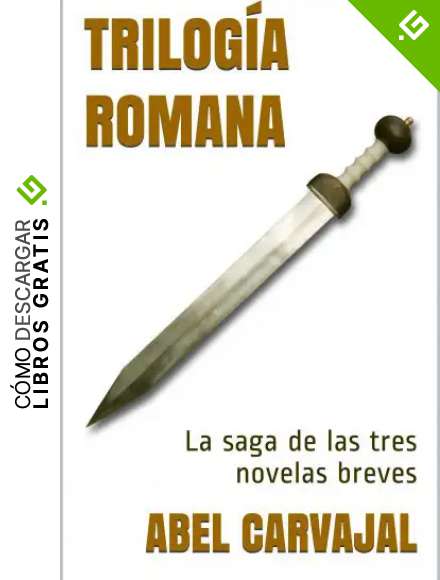 TRILOG&Iacute;A ROMANA: La saga de las tres novelas breves