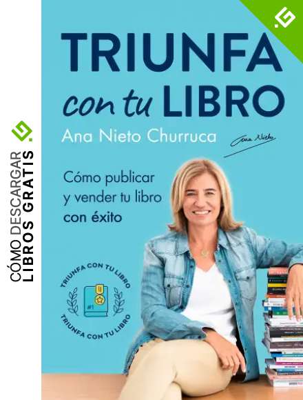 Triunfa con tu libro: C&oacute;mo publicar y vender tu libro con &eacute;xito (Incluye Acceso GRATIS al Taller Online: Escribir tu Bestseller en 60 d&iacute;as)