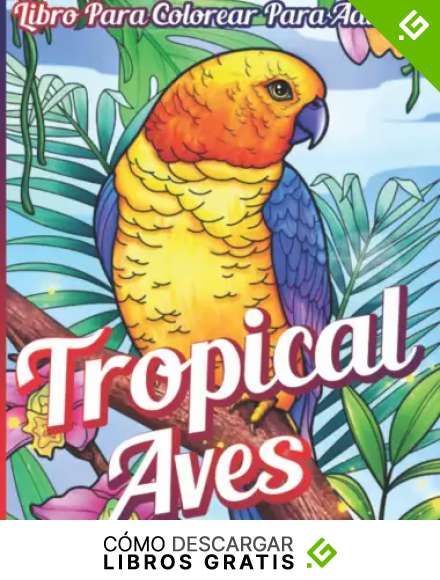 Tropical Aves Libro para colorear para adultos: Con hermosos p&aacute;jaros tropicales, hermosas flores y relajantes escenas naturales, libro para colorear para adultos