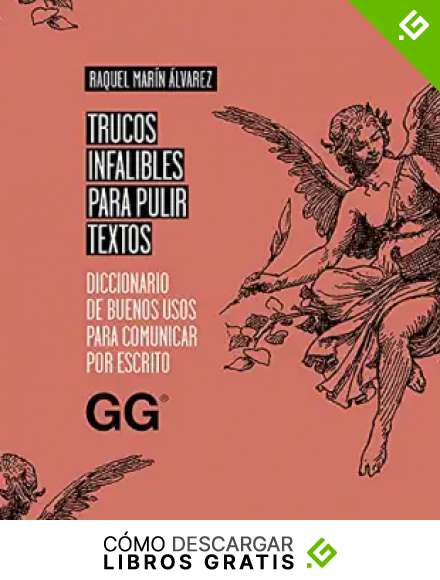 Trucos infalibles para pulir textos: Diccionario de buenos usos para comunicar por escrito