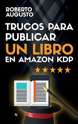 TRUCOS PARA PUBLICAR UN LIBRO EN AMAZON KDP: Todo lo que necesitas saber para autopublicar un libro con &eacute;xito (SERIE ESCRITOR DE &Eacute;XITO n&ordm; 4)