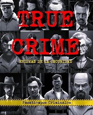 TRUE CRIME, enigmas de la oscuridad: Pasatiempos sobre ciminales reales: trivial, cryptogramas, rompecabezas... y m&aacute;s