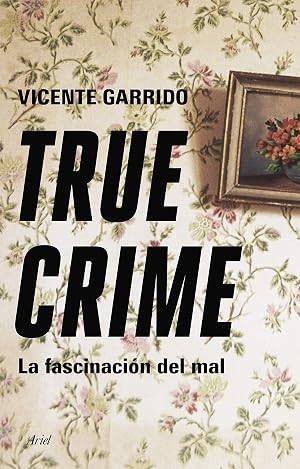 True crime: La fascinaci&oacute;n del mal (Ariel)