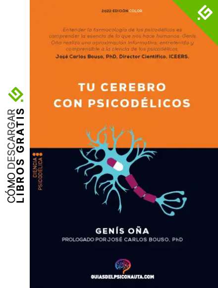 Tu cerebro con psicod&eacute;licos: &iquest;C&oacute;mo funcionan los psicod&eacute;licos? Farmacolog&iacute;a y neurociencia de la psilocibina, DMT, LSD, MDMA, mescalina. (Gu&iacute;as del Psiconauta)