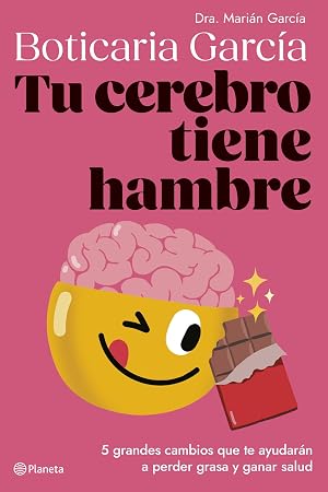 Tu cerebro tiene hambre: 5 grandes cambios que te ayudar&aacute;n a perder grasa y ganar salud (No Ficci&oacute;n)