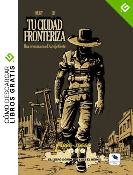Tu Ciudad Fronteriza: El libro donde t&uacute; eres el h&eacute;roe: 6 (Libro-Juego)