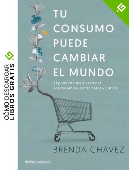 Tu consumo puede cambiar el mundo: El poder de tus elecciones responsables, conscientes y cr&iacute;ticas (ATALAYA)
