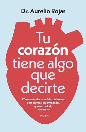Tu coraz&oacute;n tiene algo que decirte: C&oacute;mo entender las se&ntilde;ales de tu cuerpo para prevenir enfermedades, ganar en salud y vivir mejor (Salud y Bienestar)