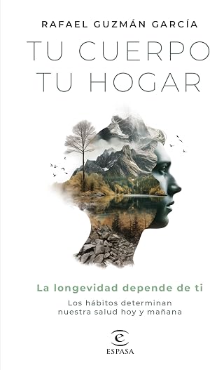 Tu cuerpo, tu hogar. La longevidad depende de ti: Los h&aacute;bitos determinan nuestra salud hoy y ma&ntilde;ana (Bienestar y salud)