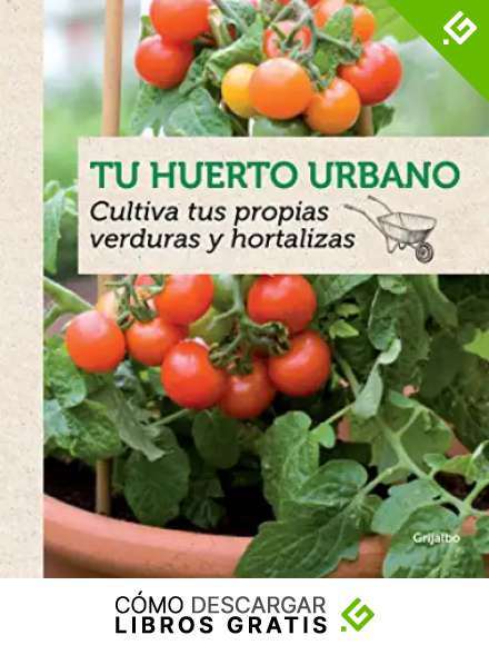 Tu huerto urbano: Cultiva tus propias verduras y hortalizas (Jardiner&iacute;a)