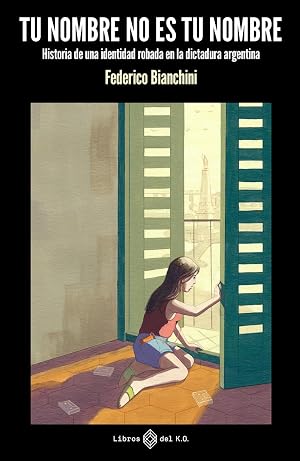 Tu nombre no es tu nombre (3&ordf; ed.): Historia de una identidad robada en la dictadura argentina (NARRATIVA)