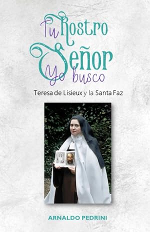 Tu Rostro Se&ntilde;or, Yo busco: Teresa de Lisieux y la Santa Faz