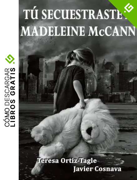 T&Uacute; SECUESTRASTE A MADELEINE McCANN: El final de la trilog&iacute;a Alcasser-Asunta (Serie Gloria Goldar n&ordm; 3)