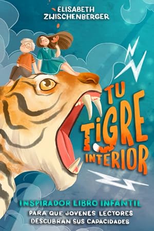 Tu tigre interior: Inspirador libro infantil para que j&oacute;venes lectores descubran sus capacidades