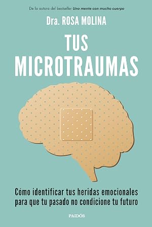 Tus microtraumas: C&oacute;mo identificar tus heridas emocionales para que tu pasado no condicione tu futuro (Divulgaci&oacute;n)