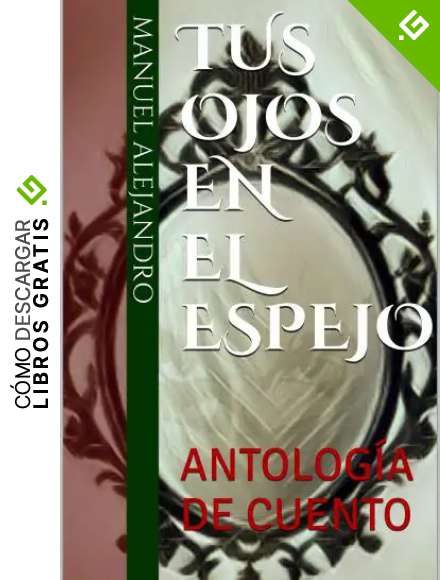 TUS OJOS EN EL ESPEJO: ANTOLOG&Iacute;A DE CUENTO