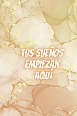 Tus sue&ntilde;os empiezan aqu&iacute;: Libreta para anotar tus sue&ntilde;os, tus proyectos y todo lo que te apetezca escribir.