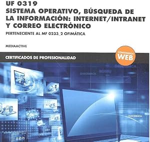 *UF 0319 Sistema operativo, b&uacute;squeda de la informaci&oacute;n:internet/intranet y correo electr&oacute;nico (CERTIFICADOS DE PROFESIONALIDAD)