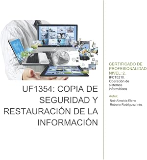 UF1354: Copia de seguridad y restauraci&oacute;n de la informaci&oacute;n: MF0959_2: Mantenimiento de la seguridad en sistemas inform&aacute;ticos (IFCT0210 Operaciones de Sistemas Inform&aacute;ticos)