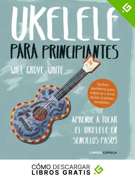 Ukelele para principiantes: Aprende a tocar el ukelele en sencillos pasos (Hobbies)