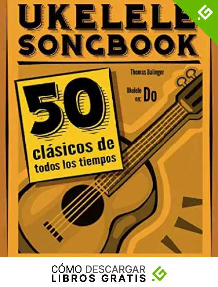 Ukelele Songbook: 50 cl&aacute;sicos de todos los tiempos