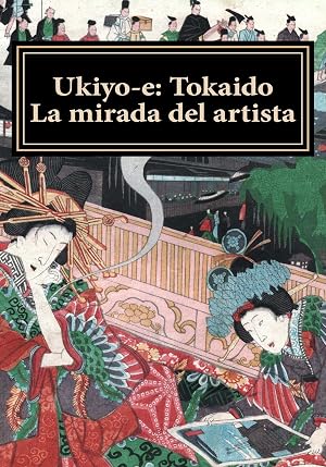 Ukiyo-e: Tokaido. La mirada del artista (Ukiyo-e. Coleccion Bujalance n&ordm; 1)